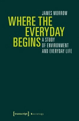 bokomslag Where the Everyday Begins - A Study of Environment and Everyday Life