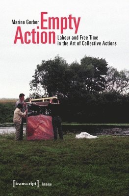 bokomslag Empty Action  Labour and Free Time in the Art of Collective Actions