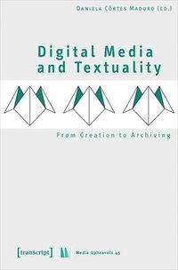 bokomslag Digital Media and Textuality  From Creation to Archiving
