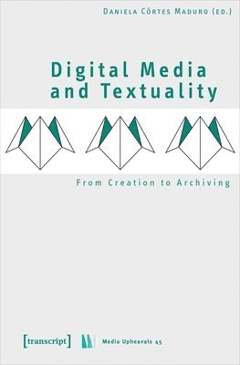 bokomslag Digital Media and Textuality - From Creation to Archiving