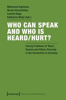 Who Can Speak and Who Is Heard/Hurt?  Facing Problems of Race, Racism, and Ethnic Diversity in the Humanities in Germany 1