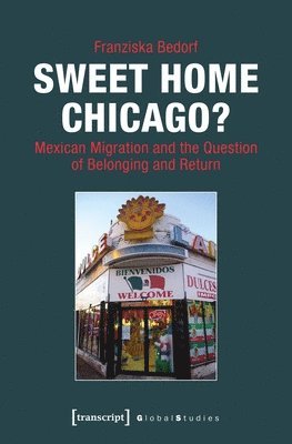 bokomslag Sweet Home Chicago? - Mexican Migration and the Question of Belonging and Return