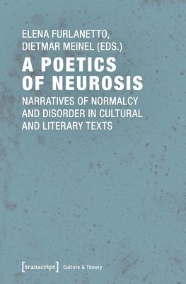 A Poetics of Neurosis  Narratives of Normalcy and Disorder in Cultural and Literary Texts 1