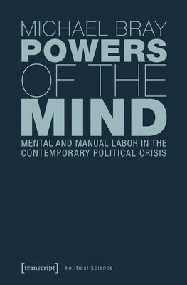 Michael Bray - Powers of the Mind – Mental and Manual Labor in the Contemporary Political Crisis, Häftad