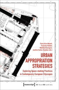 bokomslag Urban Appropriation Strategies  Exploring SpaceMaking Practices in Contemporary European Cityscapes