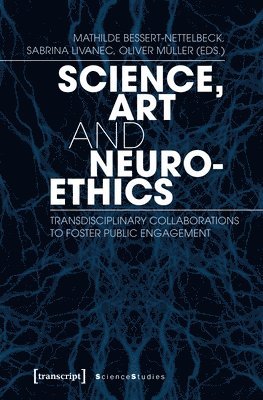 bokomslag Science, Art, and Neuroethics - Transdisciplinary Collaborations to Foster Public Engagement