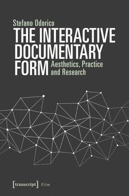 The Interactive Documentary Form - Aesthetics, Practice, and Research 1