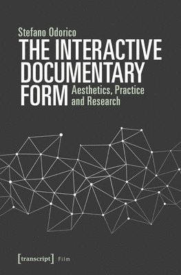 The Interactive Documentary Form  Aesthetics, Practice, and Research 1