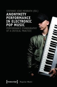 bokomslag Anonymity Performance in Electronic Pop Music  A Performance Ethnography of Critical Practices