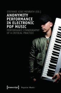 bokomslag Anonymity Performance in Electronic Pop Music - A Performance Ethnography of Critical Practices