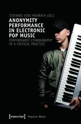Anonymity Performance in Electronic Pop Music  A Performance Ethnography of Critical Practices 1