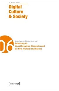 bokomslag Digital Culture &; Society (DCS) - Vol. 4, Issue 1/2018 - Rethinking AI: Neural Networks, Biometrics and the New Artificial Intelligence