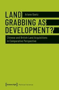 bokomslag Land Grabbing as Development?  Chinese and British Land Acquisitions in Comparative Perspective
