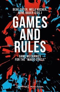bokomslag Games and Rules - Game Mechanics for the "Magic Circle"