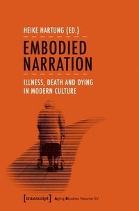 bokomslag Embodied Narration - Illness, Death, and Dying in Modern Culture