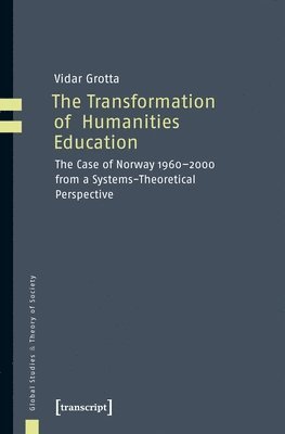 Transformation of Humanities Education – The Case of Norway 1960–2000 from a Systems–Theoretical Perspective