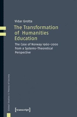 The Transformation of Humanities Education  The Case of Norway 19602000 from a SystemsTheoretical Perspective 1