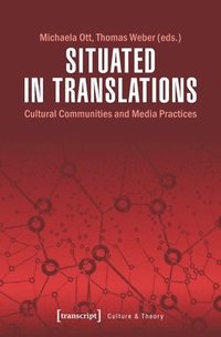 bokomslag Situated in Translations - Cultural Communities and Media Practices