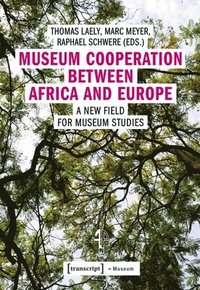 bokomslag Museum Cooperation between Africa and Europe  A New Field for Museum Studies