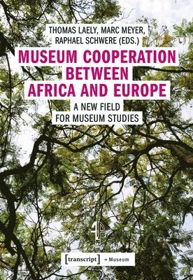 Thomas Laely, Marc Meyer, Raphael Schwere - Museum Cooperation between Africa and Europe – A New Field for Museum Studies, Häftad