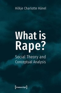 bokomslag What Is Rape?  Social Theory and Conceptual Analysis