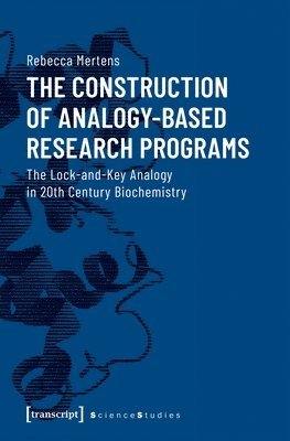 Rebecca Mertens - Construction of Analogy–Based Research Progr – The Lock–and–Key Analogy in 20th Century Biochemistry, Häftad