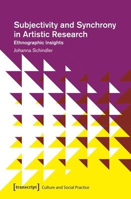 Johanna Schindler - Subjectivity and Synchrony in Artistic Research – Ethnographic Insights, Häftad