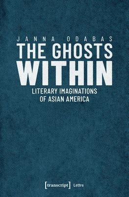 The Ghosts Within  Literary Imaginations of Asian America 1
