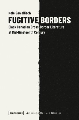 bokomslag Fugitive Borders - Black Canadian Cross-Border Literature at Mid-Nineteenth Century