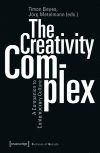 bokomslag The Creativity Complex  A Companion to Contemporary Culture