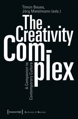 The Creativity Complex  A Companion to Contemporary Culture 1