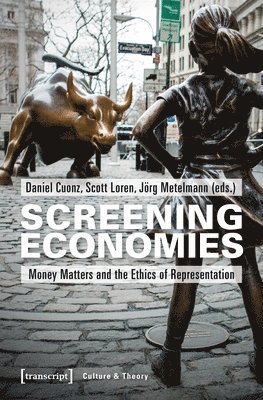 Daniel Cuonz, Scott Loren, Jörg Metelmann, Daniel Cuonz, Scott Loren - Screening Economies – Money Matters and the Ethics of Representation, Häftad
