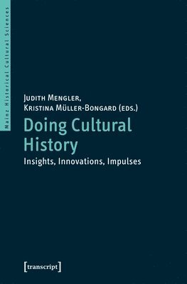 Judith Mengler, Kristina Müller–bongard, Judith Mengler, Kristina Müller-Bongard - Doing Cultural History – Insights, Innovations, Impulses, Häftad