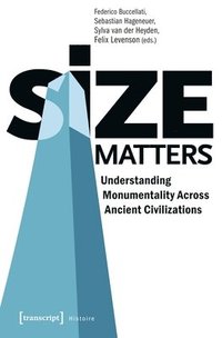 bokomslag Size Matters  Understanding Monumentality Across Ancient Civilizations