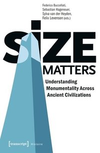 bokomslag Size Matters - Understanding Monumentality Across Ancient Civilizations