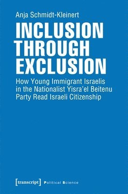 bokomslag Inclusion through Exclusion - How Young Immigrant Israelis in the Nationalist Yisra?el Beitenu Party Read Israeli Citizenship