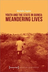 bokomslag Youth and the State in Guinea  Meandering Lives