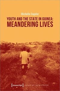 bokomslag Youth and the State in Guinea - Meandering Lives