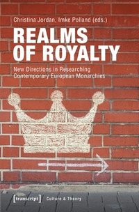 bokomslag Realms of Royalty  New Directions in Researching Contemporary European Monarchies