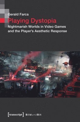 bokomslag Playing Dystopia  Nightmarish Worlds in Video Games and the Players Aesthetic Response