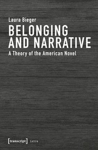 bokomslag Belonging and Narrative  A Theory of the American Novel