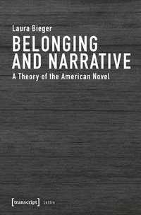 bokomslag Belonging and Narrative - A Theory of the American Novel
