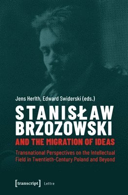 Jens Herlth, Edward Swiderski, Jens Herlth, Edward Swiderski - Stanislaw Brzozowski and the Migration of Ideas – Transnational Perspectives on the Intellectual Field in Twentieth–Century Poland and Beyond, Häftad