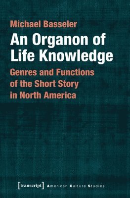 An Organon of Life Knowledge  Genres and Functions of the Short Story in North America 1