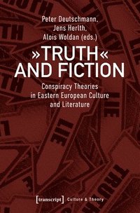 bokomslag Truth and Fiction  Conspiracy Theories in Eastern European Culture and Literature