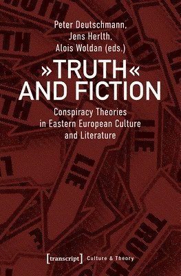 Peter Deutschmann, Jens Herlth, Alois Woldan, Peter Deutschmann, Jens Herlth - Truth and Fiction – Conspiracy Theories in Eastern European Culture and Literature, Häftad