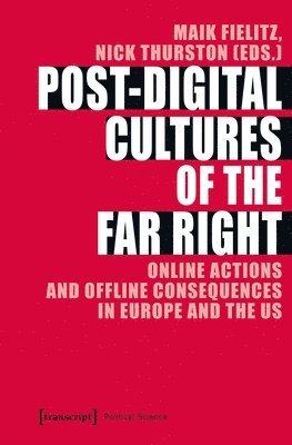 Maik Fielitz, Nick Thurston, Maik Fielitz, Nick Thurston - Post–Digital Cultures of the Far Right – Online Actions and Offline Consequences in Europe and the US, Häftad