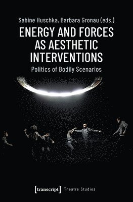 bokomslag Energy and Forces as Aesthetic Interventions - Politics of Bodily Scenarios