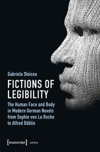 bokomslag Fictions of Legibility  The Human Face and Body in Modern German Novels from Sophie von La Roche to Alfred Dblin