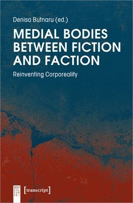 bokomslag Medial Bodies Between Fiction and Faction - Reinventing Corporeality